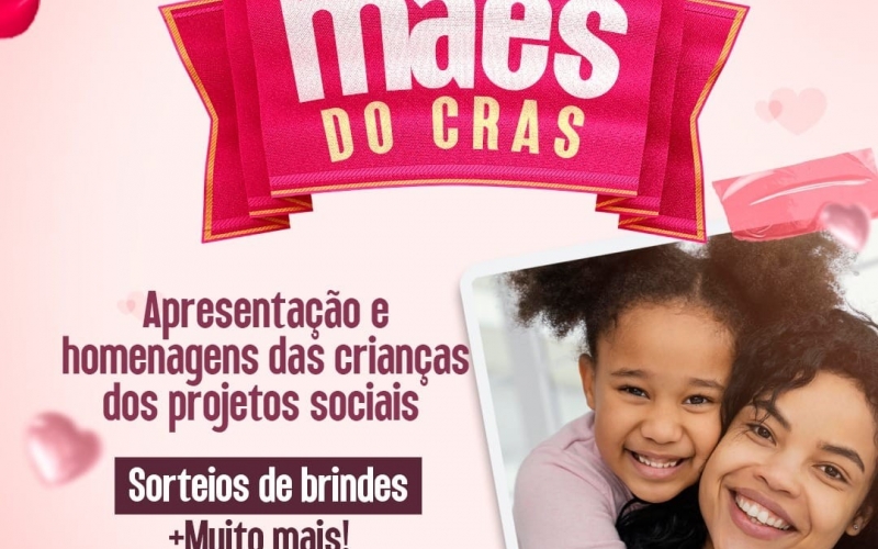 Venha celebrar o Dia das Mães do CRAS, no dia 9 de maio, às 18:30 horas, na quadra da Escola Pedro Gonçalves Ferreira