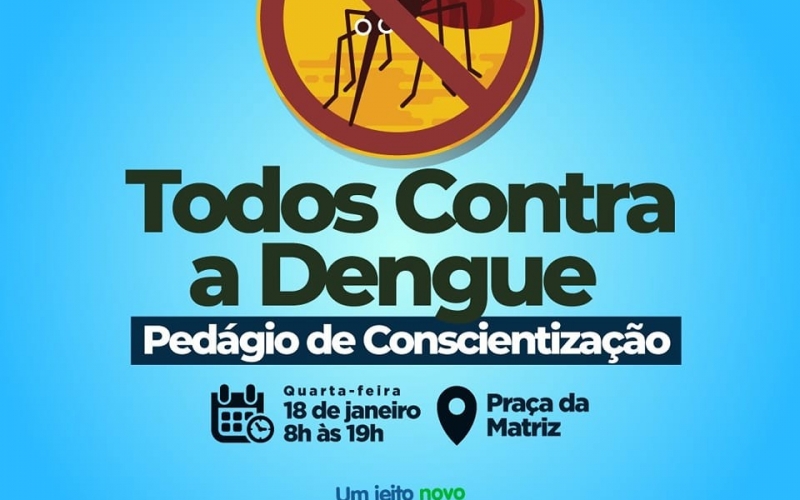 Nesta quarta-feira, dia 18 de Janeiro, Pedágio de Conscientização Todos contra Dengue na Praça da Matriz