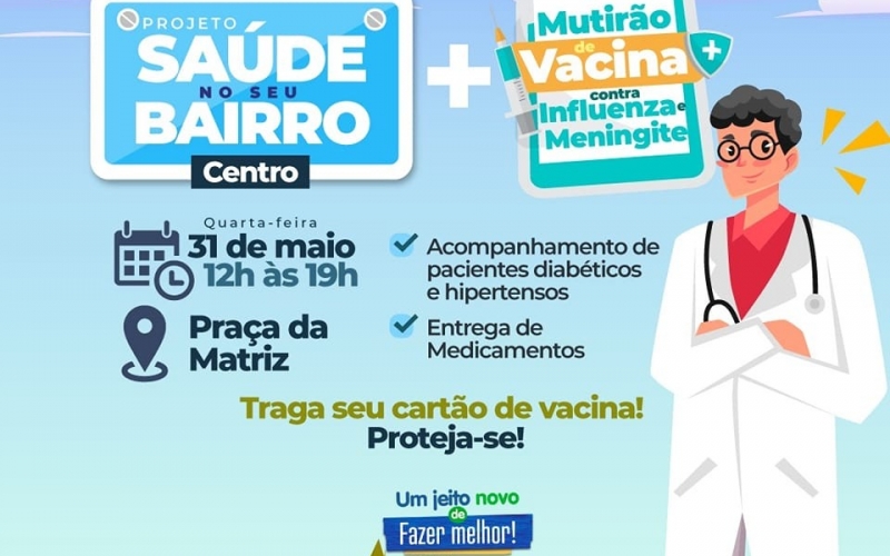 Nesta quarta-feira, dia 31 de maio, o projeto ''Saúde no seu Bairro'', e o Mutirão de vacinas estará na Praça da Matriz